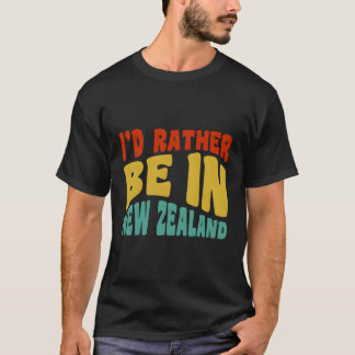 I'D Rather Be In New Zealand T-Shirt