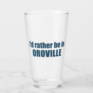 I'd Rather Be In Oroville California Glass