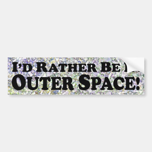 I'd Rather Be In Outer Space - Bumper Sticker (Front)