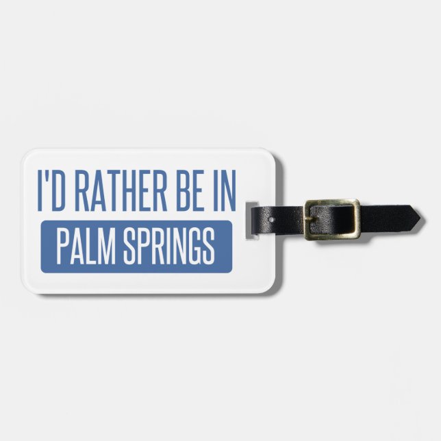 I'd rather be in Palm Springs Luggage Tag (Front Horizontal)