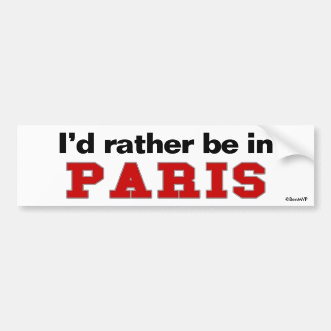 I'd Rather Be In Paris Bumper Sticker (Front)