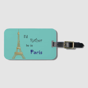 I'd Rather be in Paris Luggage Tag