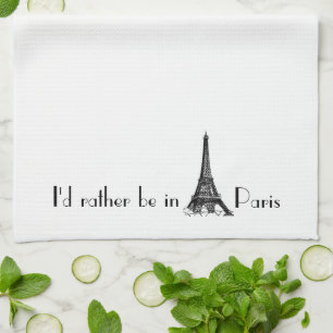 I'd Rather Be In Paris Tea Towel