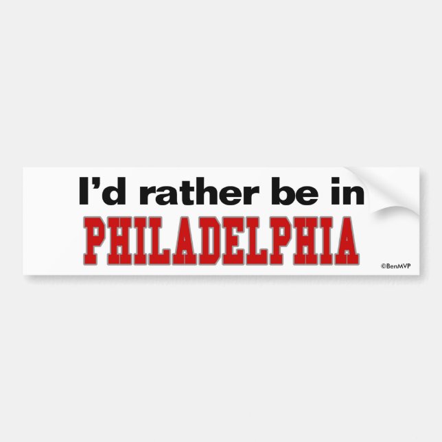 I'd Rather Be In Philadelphia Bumper Sticker (Front)
