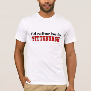 I'd Rather Be In Pittsburgh T-Shirt