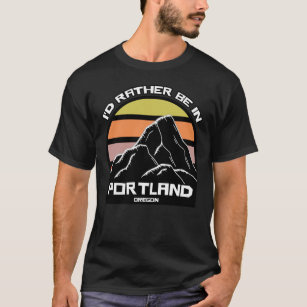 I'd Rather Be in Portland Oregon T-Shirt