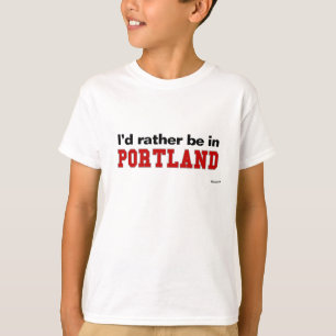 I'd Rather Be In Portland T-Shirt