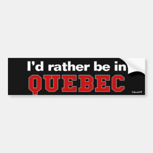 I'd Rather Be In Quebec Bumper Sticker