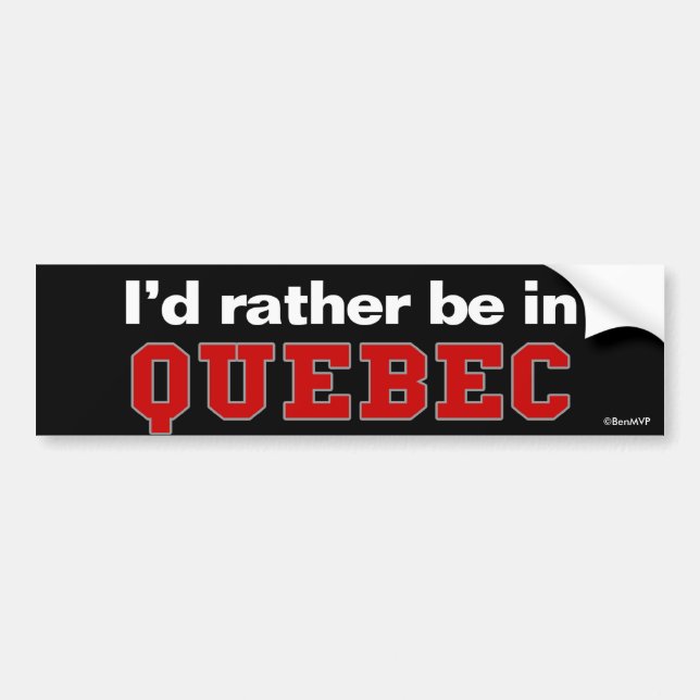 I'd Rather Be In Quebec Bumper Sticker (Front)