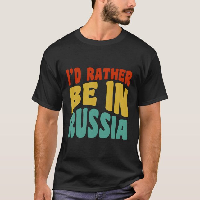 I'D Rather Be In Russia T-Shirt (Front)