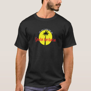 I'd Rather Be in Santa Barbara - Beach Vacation Bl T-Shirt