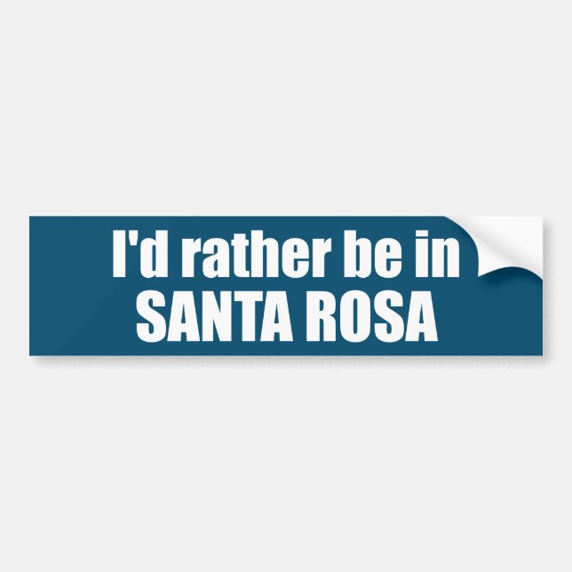 I'd Rather Be In Santa Rosa California Bumper Sticker (Front)