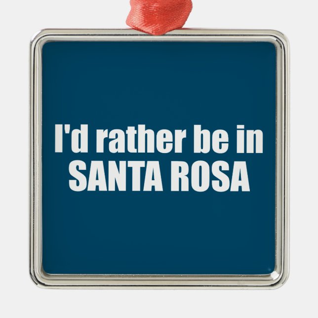 I'd Rather Be In Santa Rosa California Metal Tree Decoration (Front)