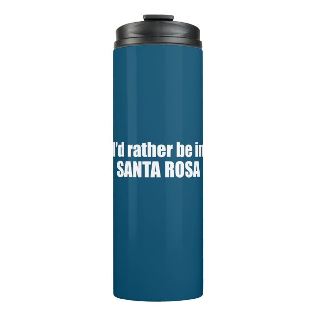 I'd Rather Be In Santa Rosa California Thermal Tumbler (Front)