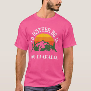 I'd Rather Be In Saudi Arabia Vintage Saudi Arabia T-Shirt