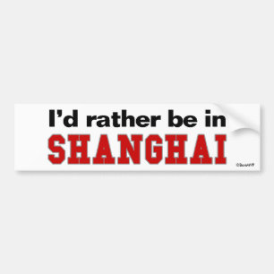 I'd Rather Be In Shanghai Bumper Sticker