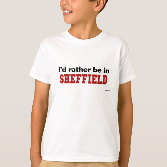 I'd Rather Be In Sheffield T-Shirt (Front)