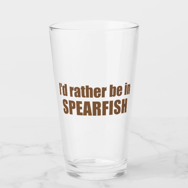 I'd Rather Be In Spearfish South Dakota Glass (Front)