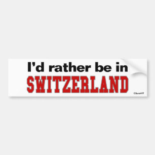 I'd Rather Be In Switzerland Bumper Sticker