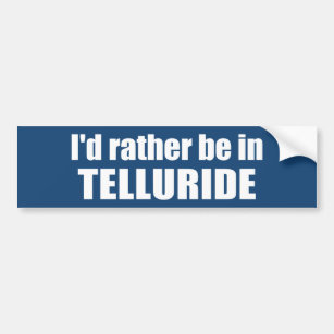 I'd Rather Be In Telluride Bumper Sticker