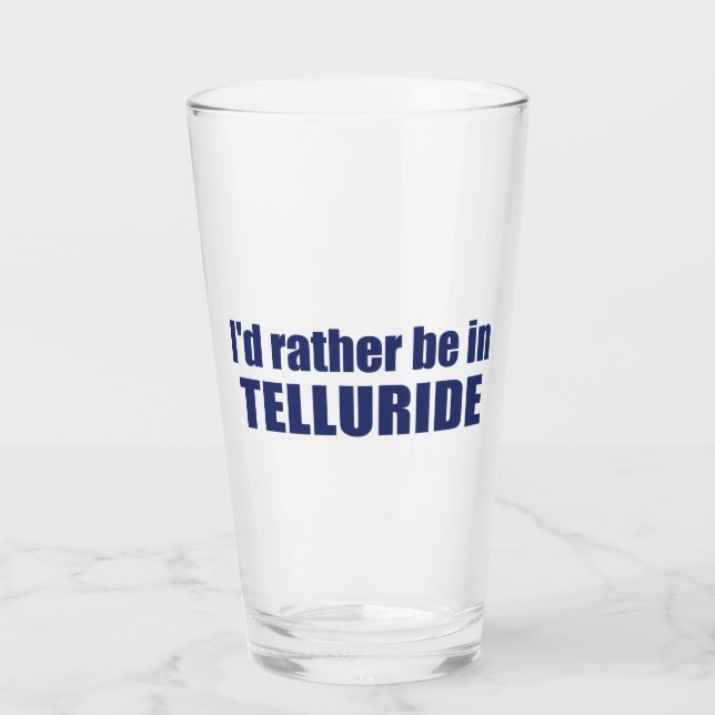 I'd Rather Be In Telluride Glass (Front)