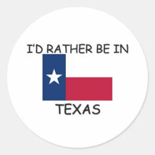 I'd rather be in Texas Classic Round Sticker