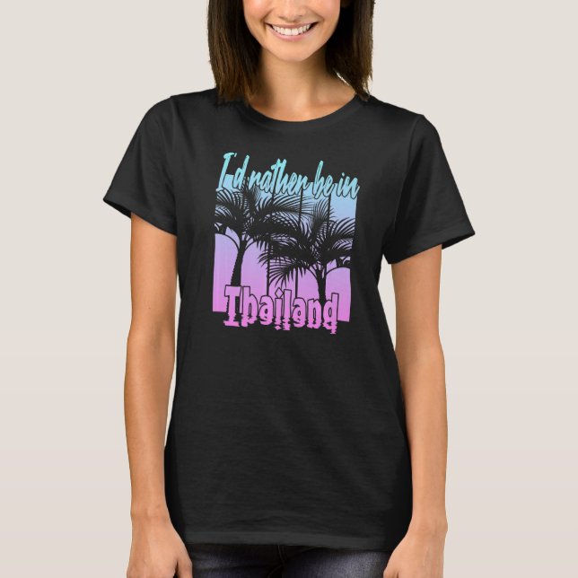 I'd Rather Be in Thailand T-Shirt (Front)