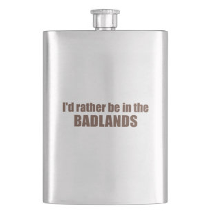 I'd Rather Be In The Badlands Hip Flask