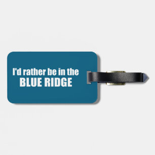 I'd Rather Be In The Blue Ridge Luggage Tag