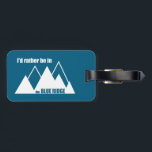 I'd Rather Be In The Blue Ridge Mountains Luggage Tag<br><div class="desc">The Blue Ridge Mountains of Virginia and West Virginia are majestic and beautiful!</div>