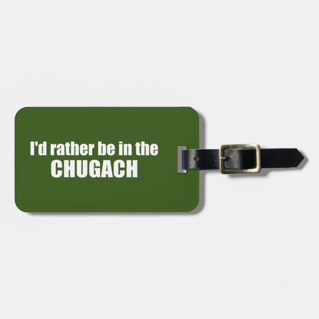 I'd Rather Be In The Chugach Luggage Tag (Front Horizontal)