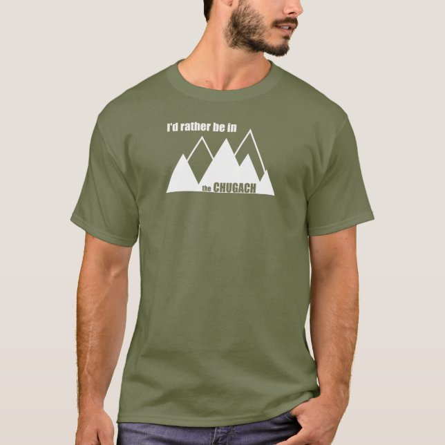 I'd Rather Be In The Chugach Mountain T-Shirt (Front)