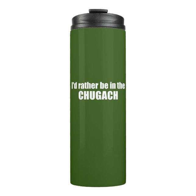 I'd Rather Be In The Chugach Thermal Tumbler (Front)