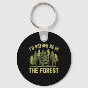 Id Rather Be In The Forest Forester Forestry Key Ring