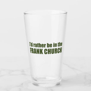 I'd Rather Be In The Frank Church Glass