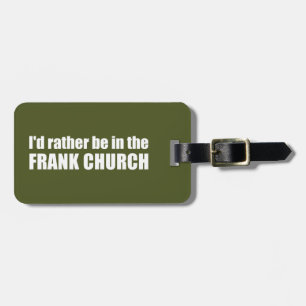 I'd Rather Be In The Frank Church Luggage Tag