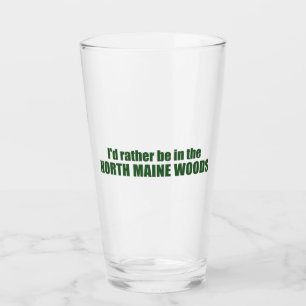 I'd Rather Be In The North Maine Woods Glass