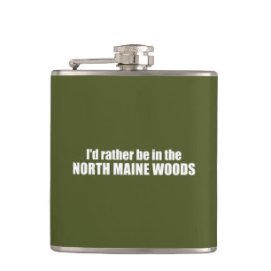I'd Rather Be In The North Maine Woods Hip Flask