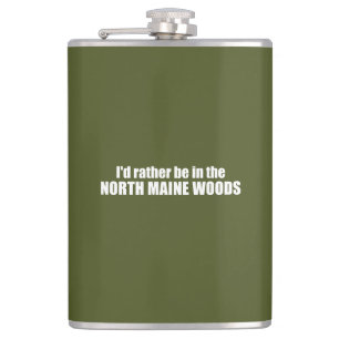 I'd Rather Be In The North Maine Woods Hip Flask