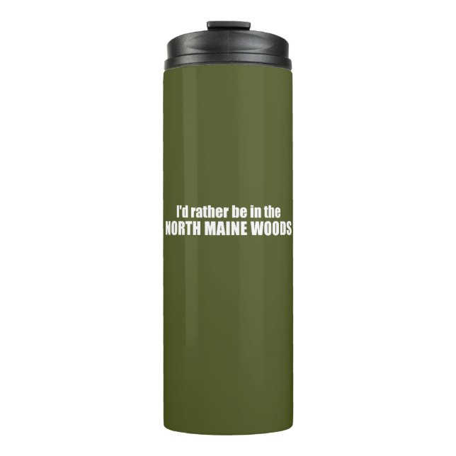 I'd Rather Be In The North Maine Woods Thermal Tumbler (Front)