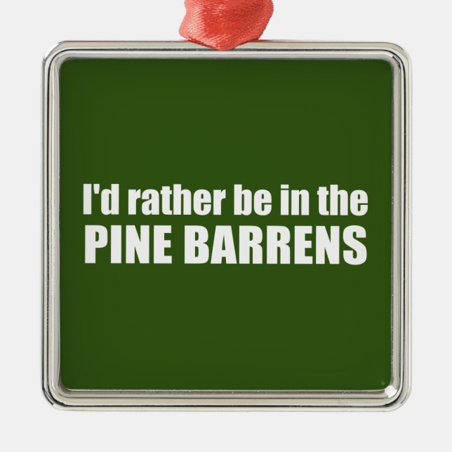 I'd Rather Be In The Pine Barrens Metal Tree Decoration (Front)