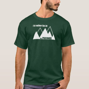 I'd Rather Be In The Poconos Mountain T-Shirt