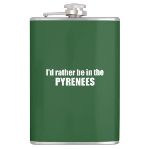 I'd Rather Be In The Pyrenees Hip Flask
