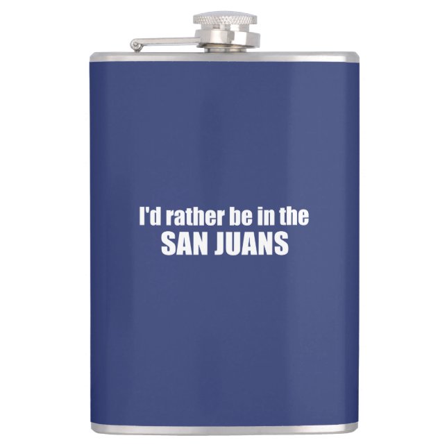I'd Rather Be In The San Juans Hip Flask (Front)