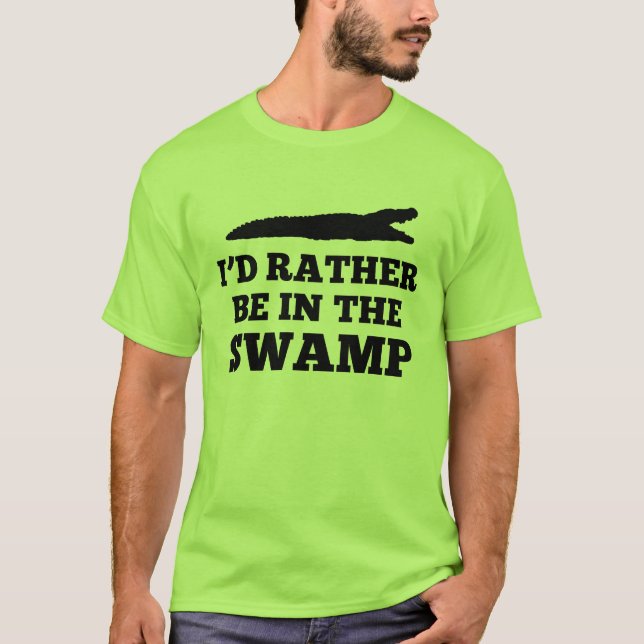 I'd Rather Be in the Swamp T-shirt (Front)