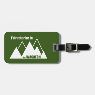 I'd Rather Be In The Wasatch Mountains Luggage Tag