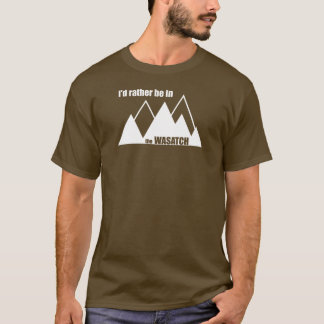 I'd Rather Be In The Wasatch Mountains T-Shirt