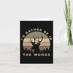 I'd Rather Be In The Woods Deer Hunting  Card