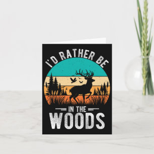 I'd Rather Be In The Woods Deer Hunting Outdoor Card