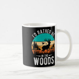 I'd Rather Be In The Woods Deer Hunting Outdoor Coffee Mug